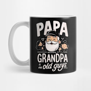 PAPA because GRANDPA is for old Guys funny Mug